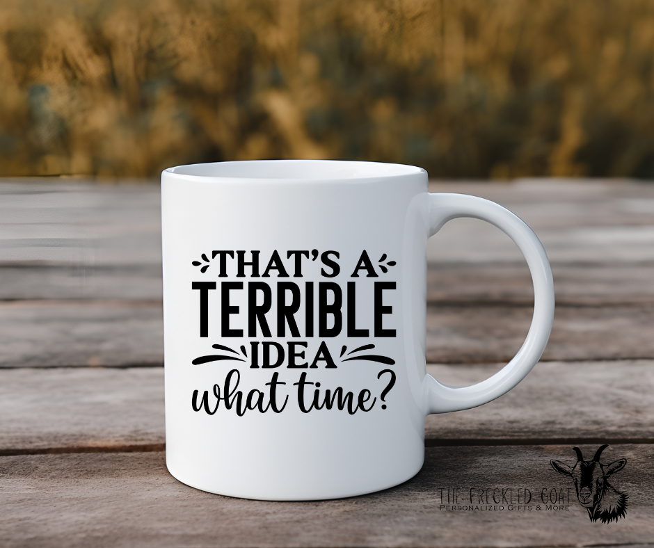 That's A Terrible Idea Coffee Mug