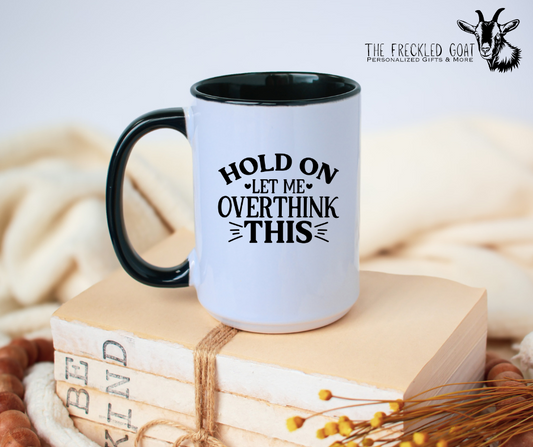 Hold On Let Me Overthink This Coffee Mug