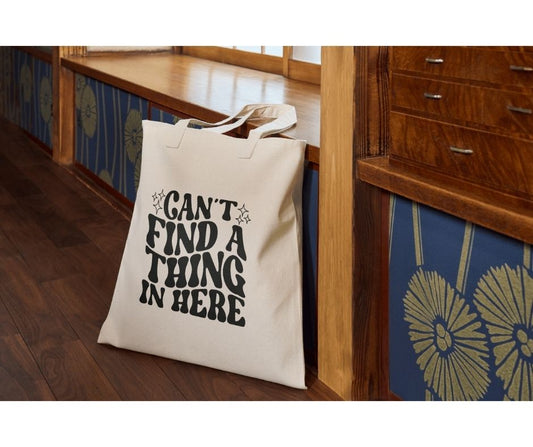 Can't Find A Thing In Here Tote