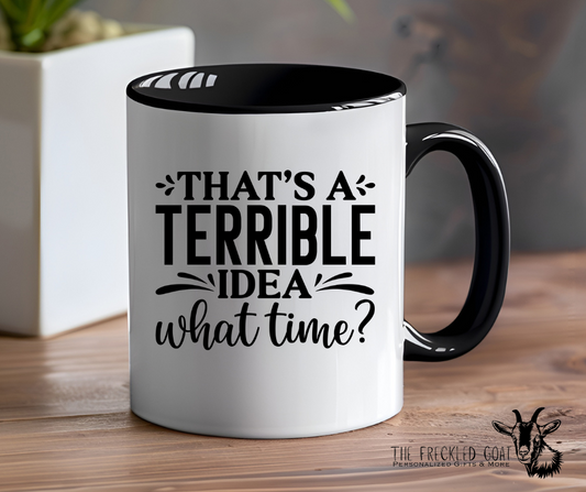 That's A Terrible Idea Coffee Mug